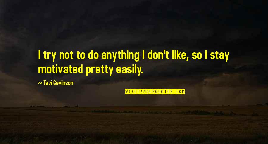 Don't Do Anything Quotes By Tavi Gevinson: I try not to do anything I don't