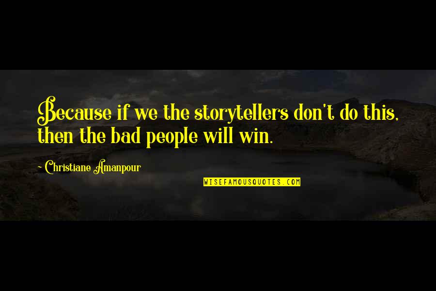 Don't Do Bad Quotes By Christiane Amanpour: Because if we the storytellers don't do this,