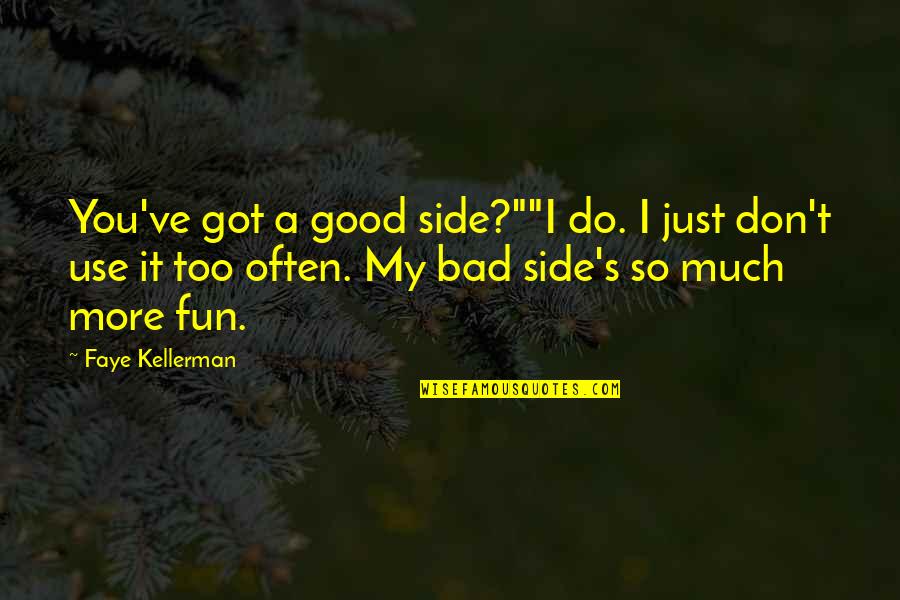 Don't Do Bad Quotes By Faye Kellerman: You've got a good side?""I do. I just