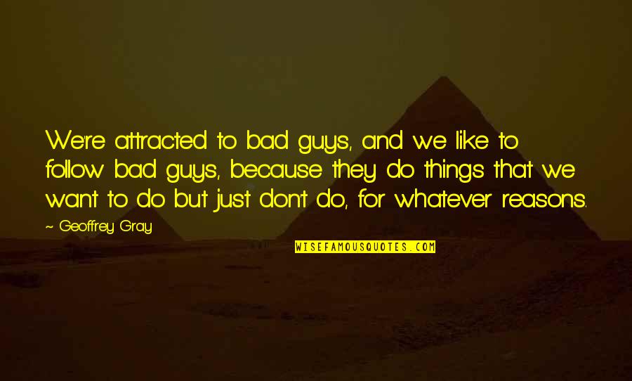 Don't Do Bad Quotes By Geoffrey Gray: We're attracted to bad guys, and we like