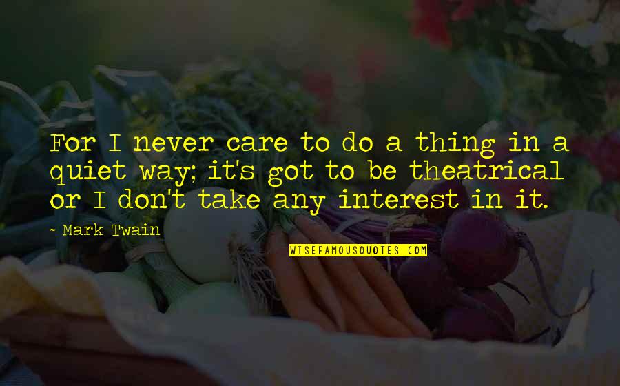 Don't Do Drama Quotes By Mark Twain: For I never care to do a thing