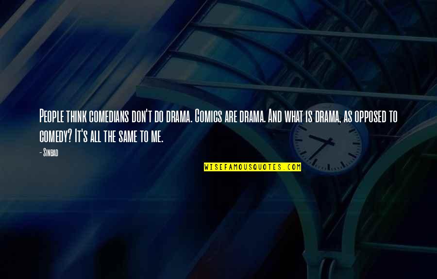 Don't Do Drama Quotes By Sinbad: People think comedians don't do drama. Comics are