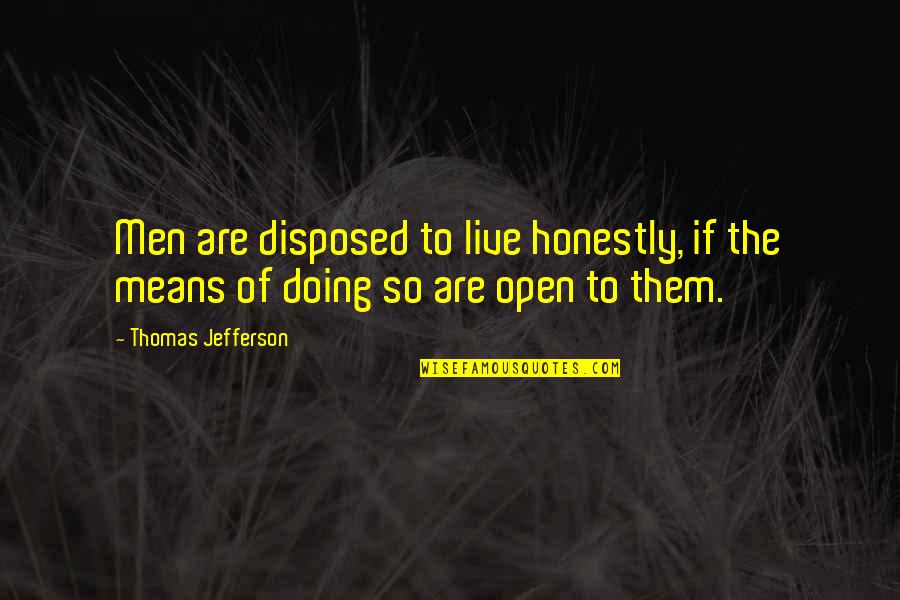 Don't Do Drama Quotes By Thomas Jefferson: Men are disposed to live honestly, if the