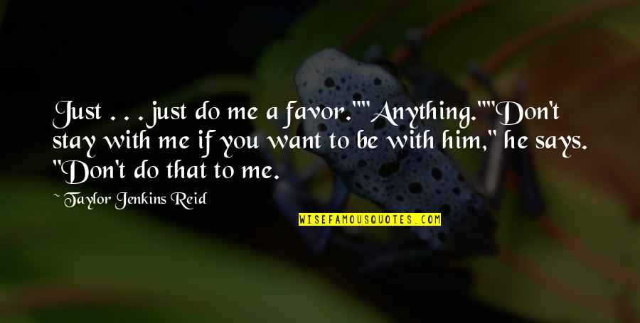 Don't Do Favor Quotes By Taylor Jenkins Reid: Just . . . just do me a
