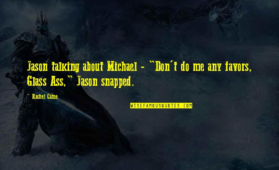 Don't Do Favors Quotes By Rachel Caine: Jason talking about Michael - "Don't do me