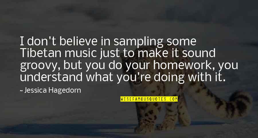 Don't Do Homework Quotes By Jessica Hagedorn: I don't believe in sampling some Tibetan music