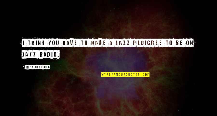 Don't Do Homework Quotes By Rita Coolidge: I think you have to have a jazz