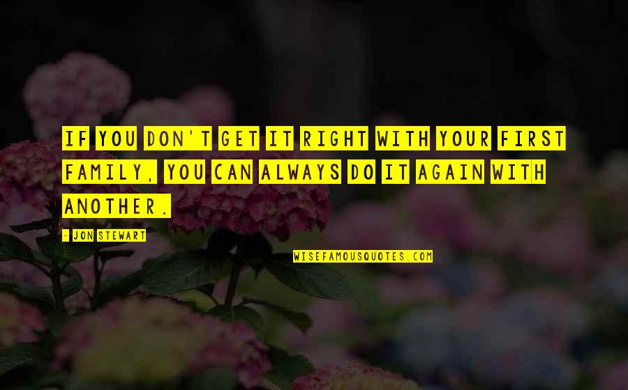 Don't Do It Again Quotes By Jon Stewart: If you don't get it right with your