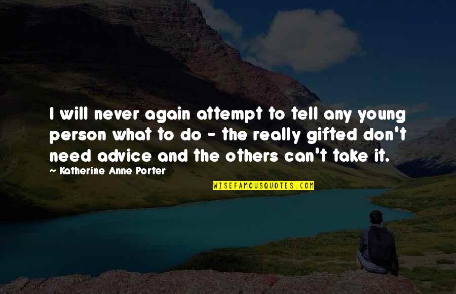 Don't Do It Again Quotes By Katherine Anne Porter: I will never again attempt to tell any