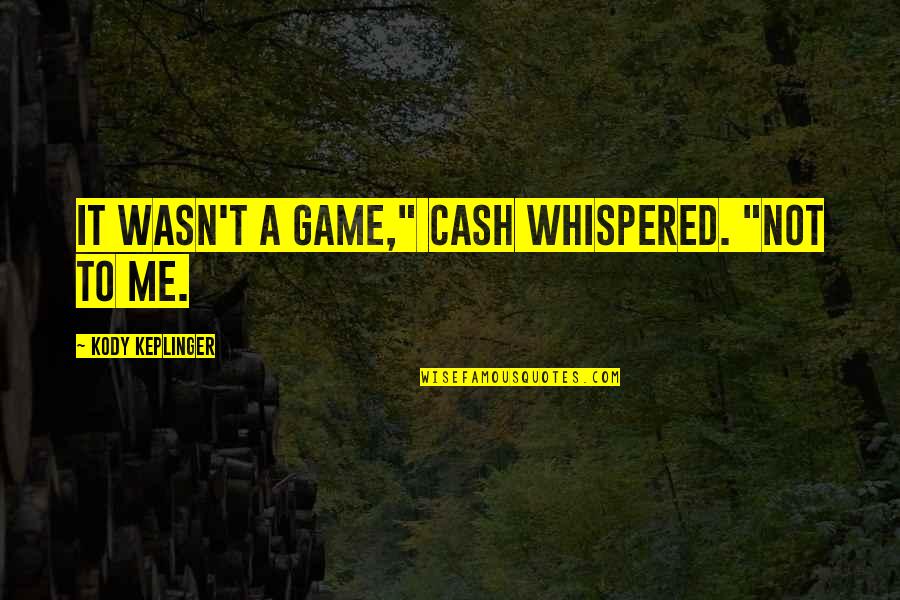 Don't Do Something Stupid Quotes By Kody Keplinger: It wasn't a game," Cash whispered. "Not to