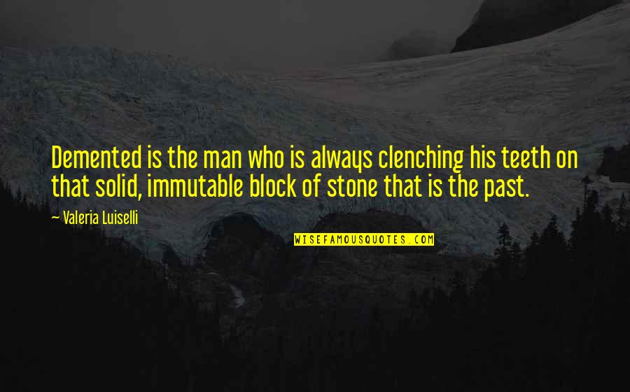 Don't Do Stupid Things Quotes By Valeria Luiselli: Demented is the man who is always clenching