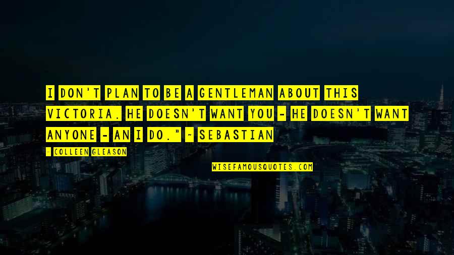 Don't Do This Quotes By Colleen Gleason: I don't plan to be a gentleman about