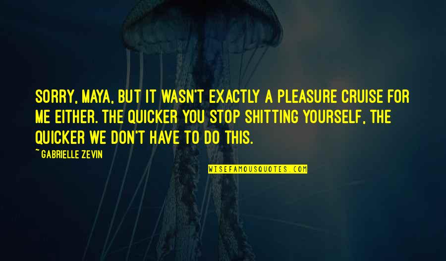 Don't Do This Quotes By Gabrielle Zevin: Sorry, Maya, but it wasn't exactly a pleasure