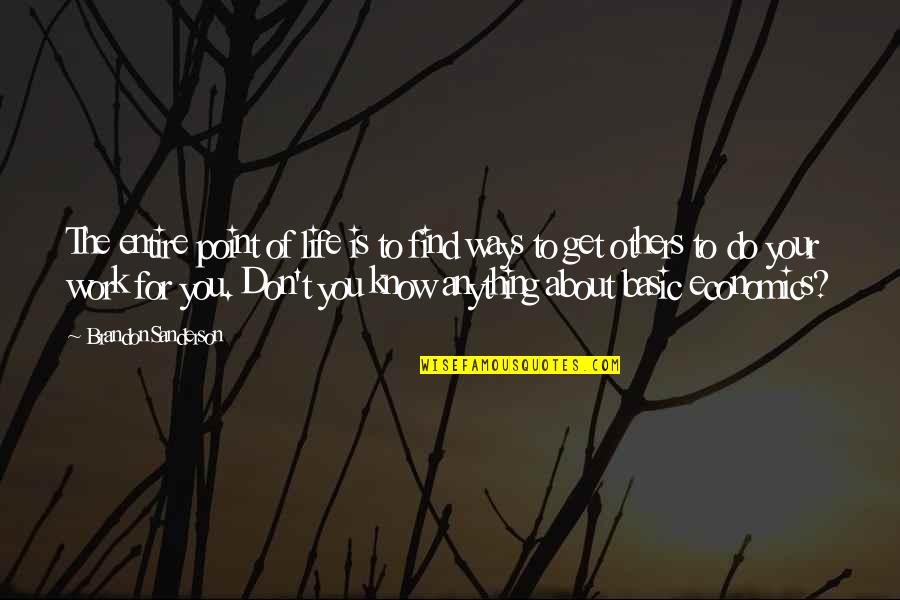 Don't Do To Others Quotes By Brandon Sanderson: The entire point of life is to find