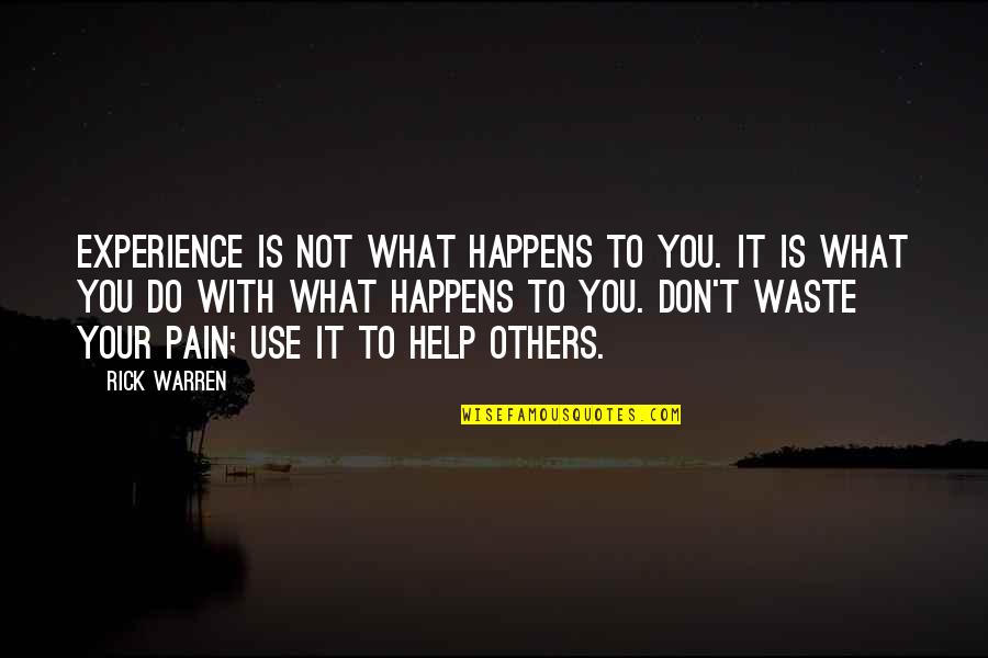 Don't Do To Others Quotes By Rick Warren: Experience is not what happens to you. It