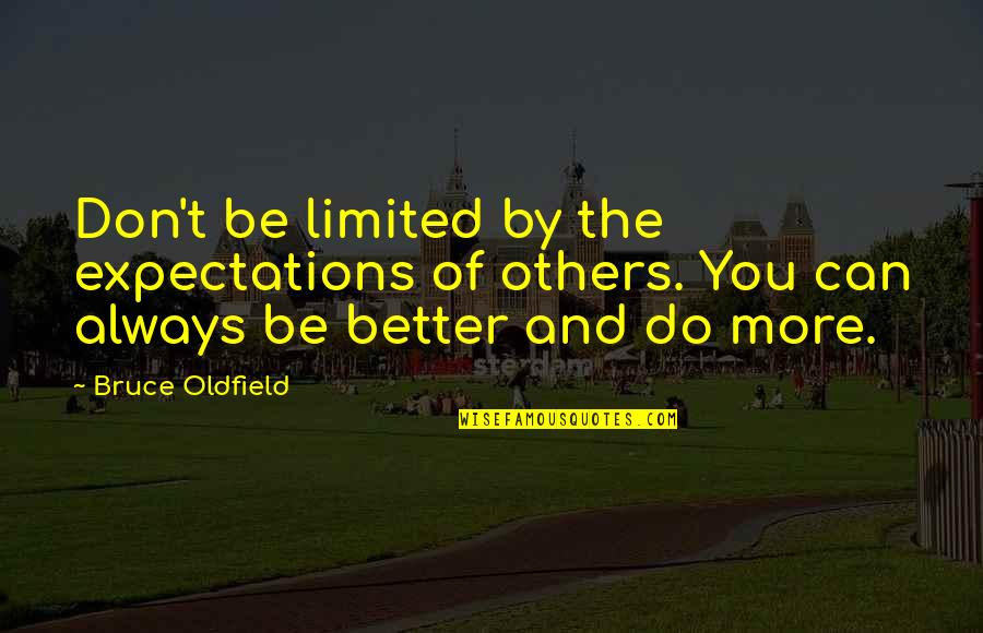 Don't Do Unto Others Quotes By Bruce Oldfield: Don't be limited by the expectations of others.
