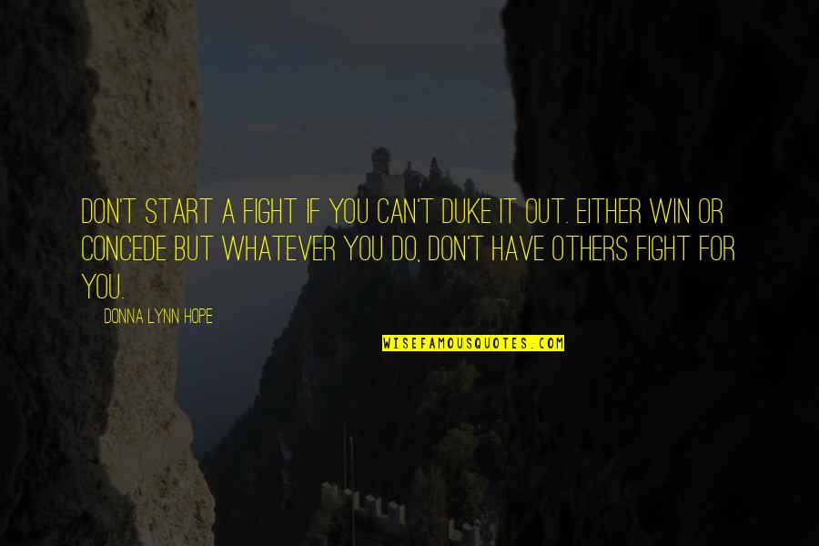 Don't Do Unto Others Quotes By Donna Lynn Hope: Don't start a fight if you can't duke
