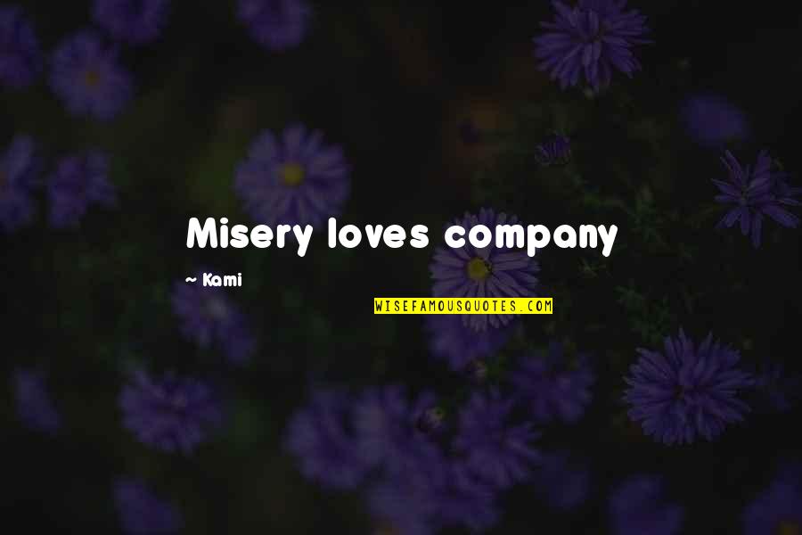Dont Dominate Quotes By Kami: Misery loves company