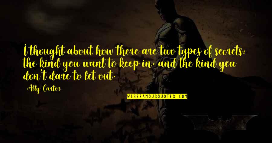 Dont Downgrade Others Quotes By Ally Carter: I thought about how there are two types Dont Downgrade Others Quotes By Ally Carter: I thought about how there are two types