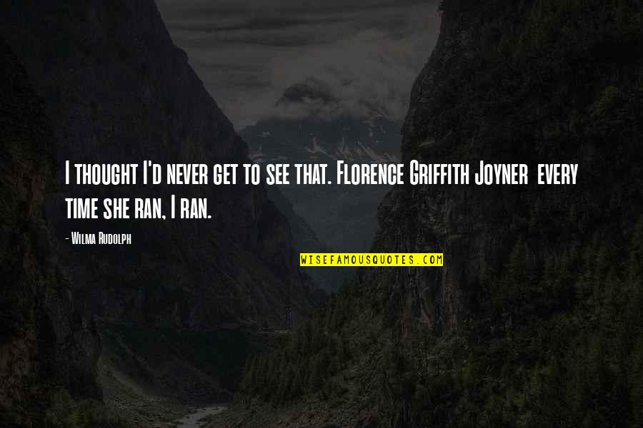 Dont Drink Quotes By Wilma Rudolph: I thought I'd never get to see that.