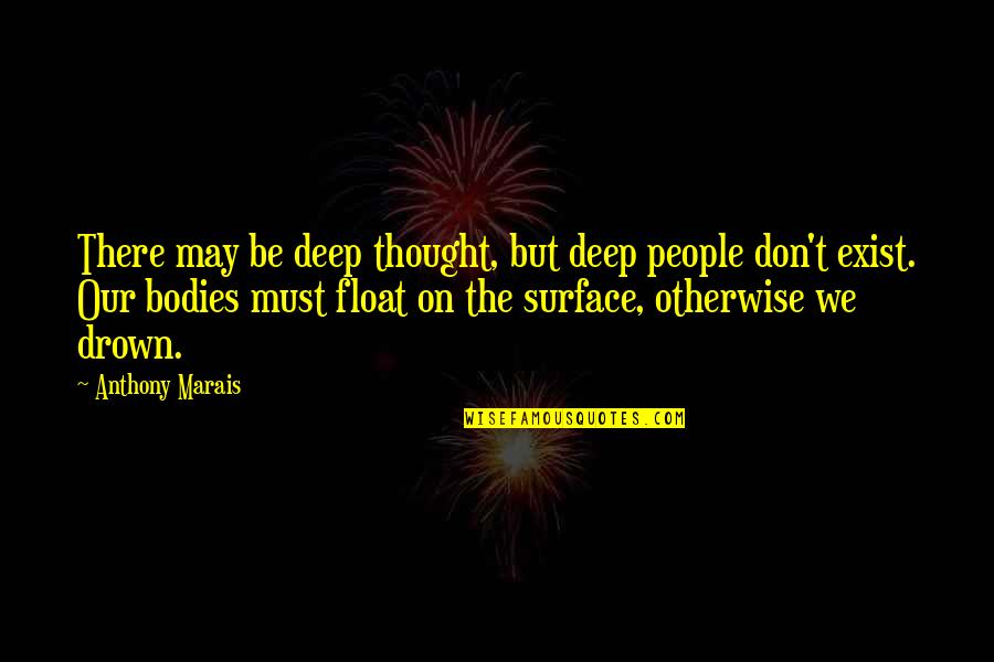 Don't Drown Quotes By Anthony Marais: There may be deep thought, but deep people