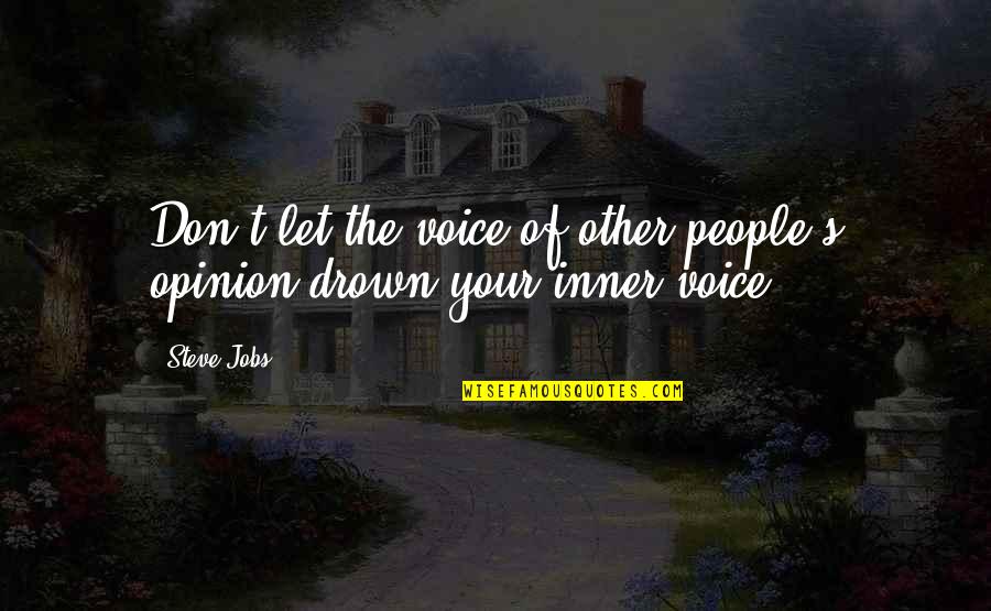 Don't Drown Quotes By Steve Jobs: Don't let the voice of other people's opinion