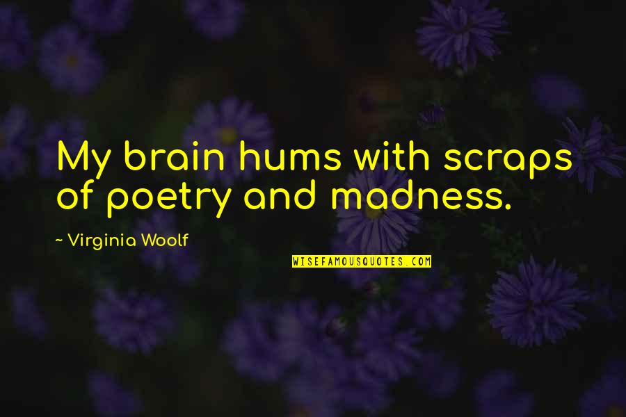 Don't Dump Me Quotes By Virginia Woolf: My brain hums with scraps of poetry and
