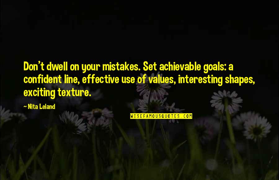 Don't Dwell On Mistakes Quotes By Nita Leland: Don't dwell on your mistakes. Set achievable goals: Don't Dwell On Mistakes Quotes By Nita Leland: Don't dwell on your mistakes. Set achievable goals:
