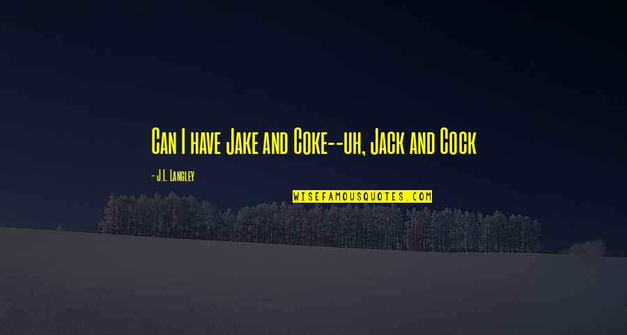 Dont Eat Quotes By J.L. Langley: Can I have Jake and Coke--uh, Jack and Dont Eat Quotes By J.L. Langley: Can I have Jake and Coke--uh, Jack and