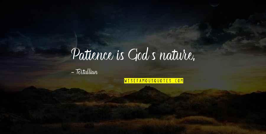 Don't Entertain Drama Quotes By Tertullian: Patience is God's nature.