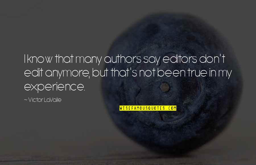 Don't Even Know Anymore Quotes By Victor LaValle: I know that many authors say editors don't