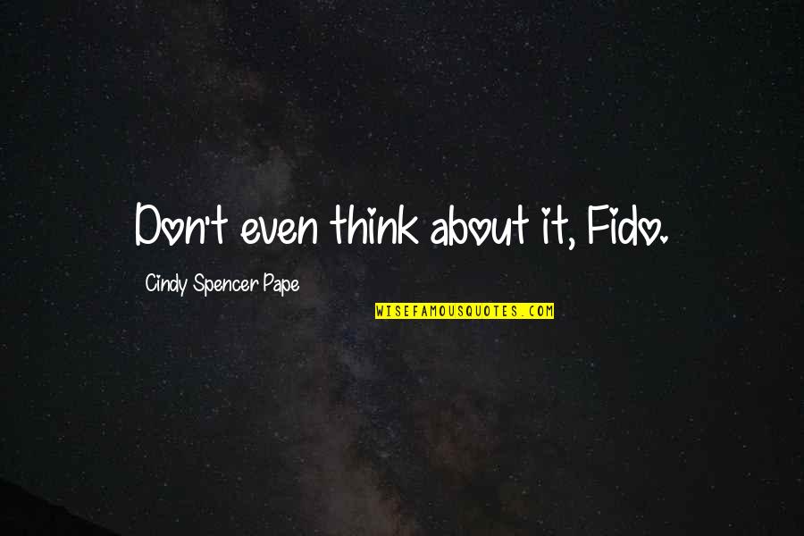 Don't Even Think About It Quotes By Cindy Spencer Pape: Don't even think about it, Fido.
