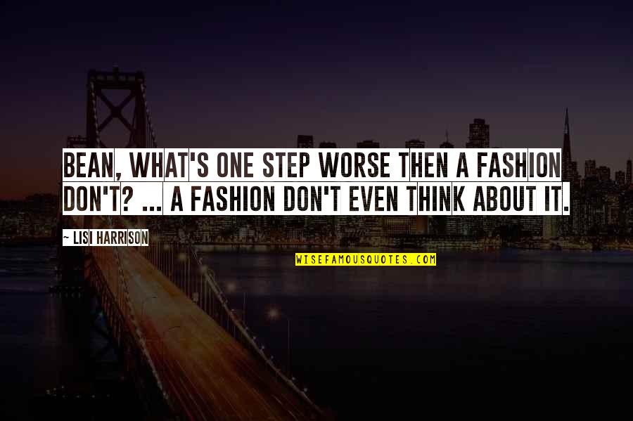 Don't Even Think About It Quotes By Lisi Harrison: Bean, what's one step worse then a fashion