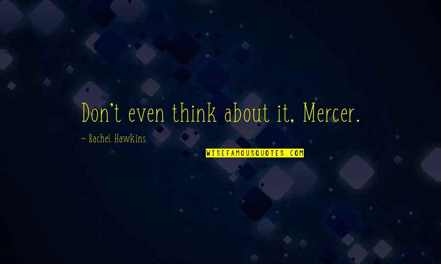 Don't Even Think About It Quotes By Rachel Hawkins: Don't even think about it, Mercer.
