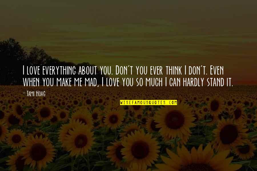 Don't Even Think About It Quotes By Tami Hoag: I love everything about you. Don't you ever