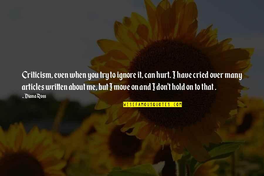 Don't Even Try Quotes By Diana Ross: Criticism, even when you try to ignore it,