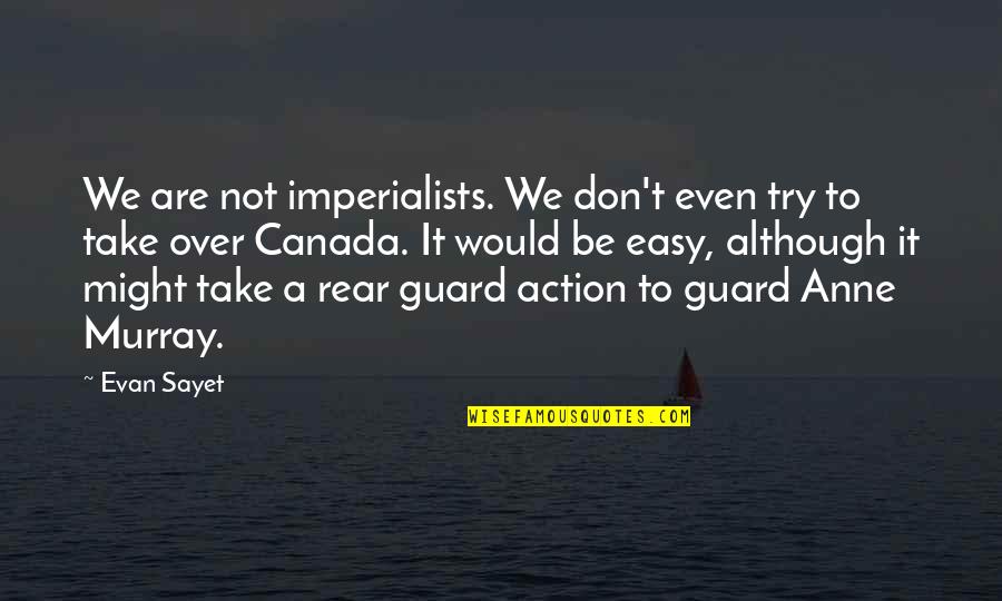 Don't Even Try Quotes By Evan Sayet: We are not imperialists. We don't even try