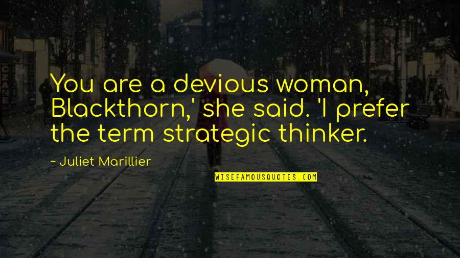 Dont Ever Be Bitter Quotes By Juliet Marillier: You are a devious woman, Blackthorn,' she said. Dont Ever Be Bitter Quotes By Juliet Marillier: You are a devious woman, Blackthorn,' she said.