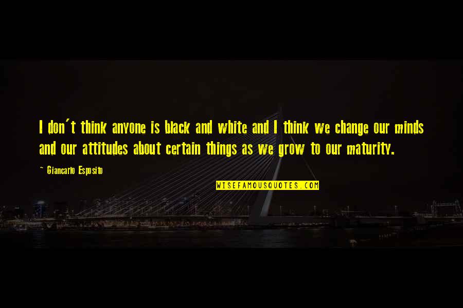 Don't Ever Change For Anyone Quotes By Giancarlo Esposito: I don't think anyone is black and white