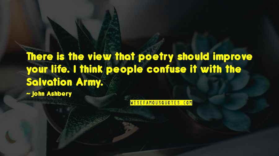 Don't Ever Change For Someone Quotes By John Ashbery: There is the view that poetry should improve