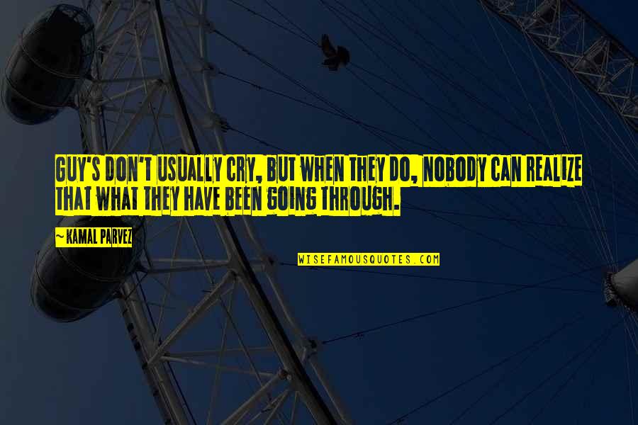 Don't Ever Cry Quotes By Kamal Parvez: Guy's don't usually cry, but when they do, Don't Ever Cry Quotes By Kamal Parvez: Guy's don't usually cry, but when they do,