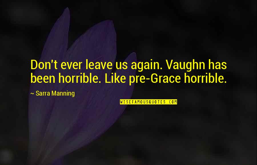 Don't Ever Leave Quotes By Sarra Manning: Don't ever leave us again. Vaughn has been