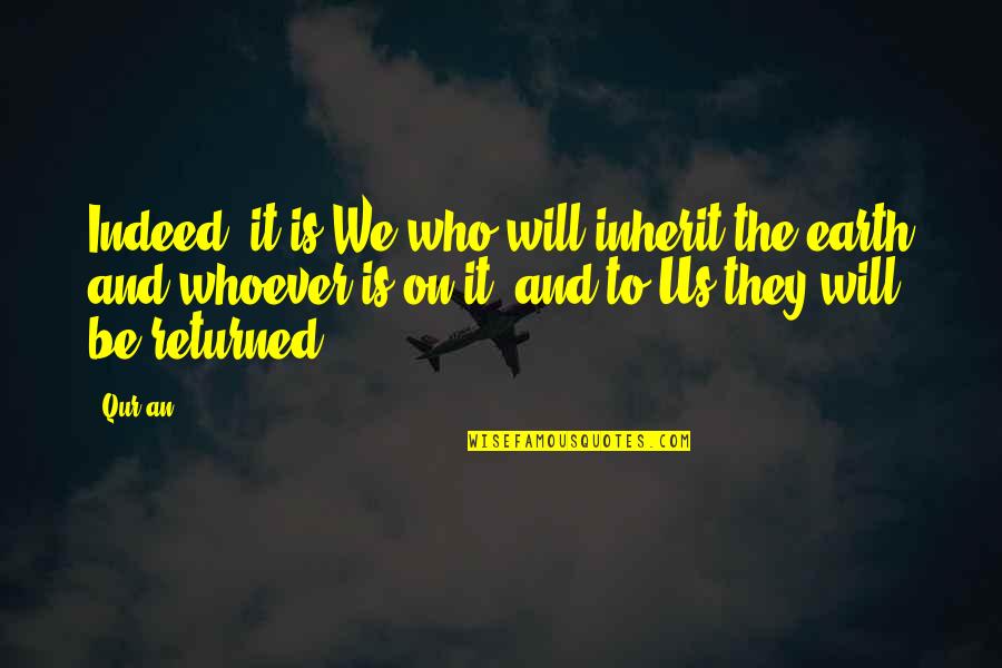 Don't Ever Let Someone Put You Down Quotes By Qur'an: Indeed, it is We who will inherit the