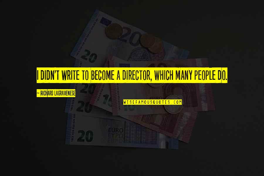 Don't Ever Let Someone Put You Down Quotes By Richard LaGravenese: I didn't write to become a director, which