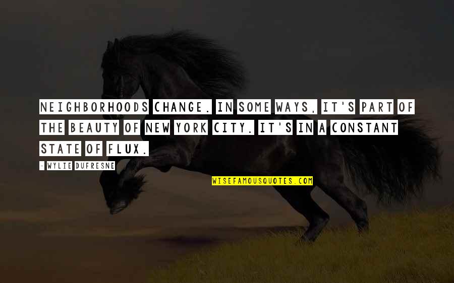 Don't Ever Let Someone Put You Down Quotes By Wylie Dufresne: Neighborhoods change. In some ways, it's part of Don't Ever Let Someone Put You Down Quotes By Wylie Dufresne: Neighborhoods change. In some ways, it's part of