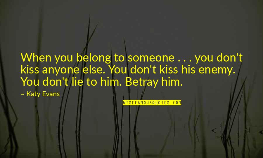 Don't Ever Lie Quotes By Katy Evans: When you belong to someone . . .