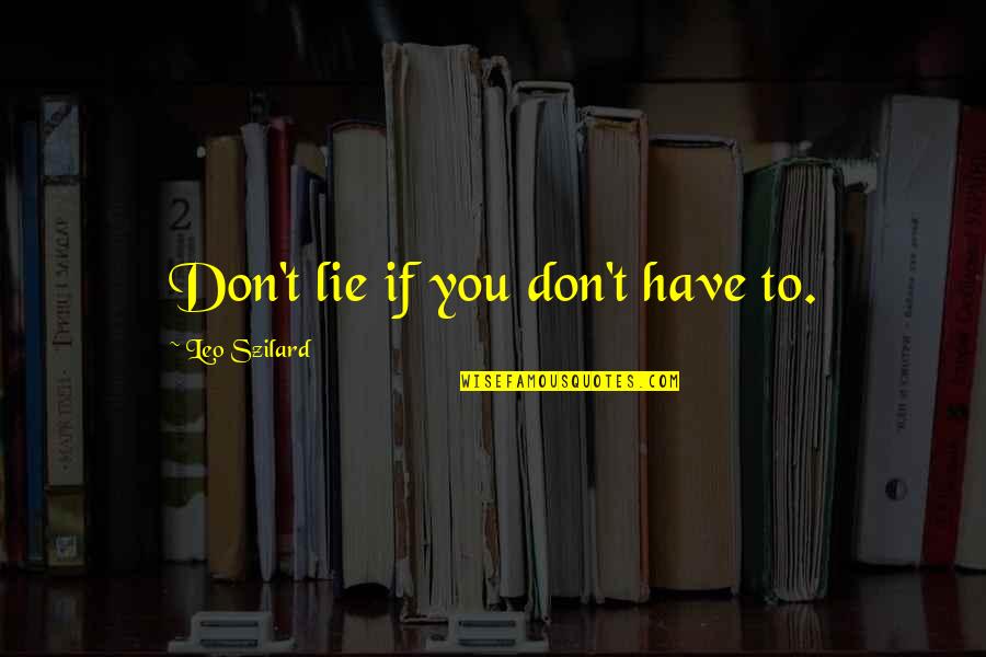 Don't Ever Lie Quotes By Leo Szilard: Don't lie if you don't have to.