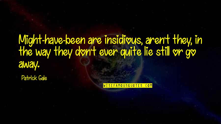 Don't Ever Lie Quotes By Patrick Gale: Might-have-been are insidious, aren't they, in the way