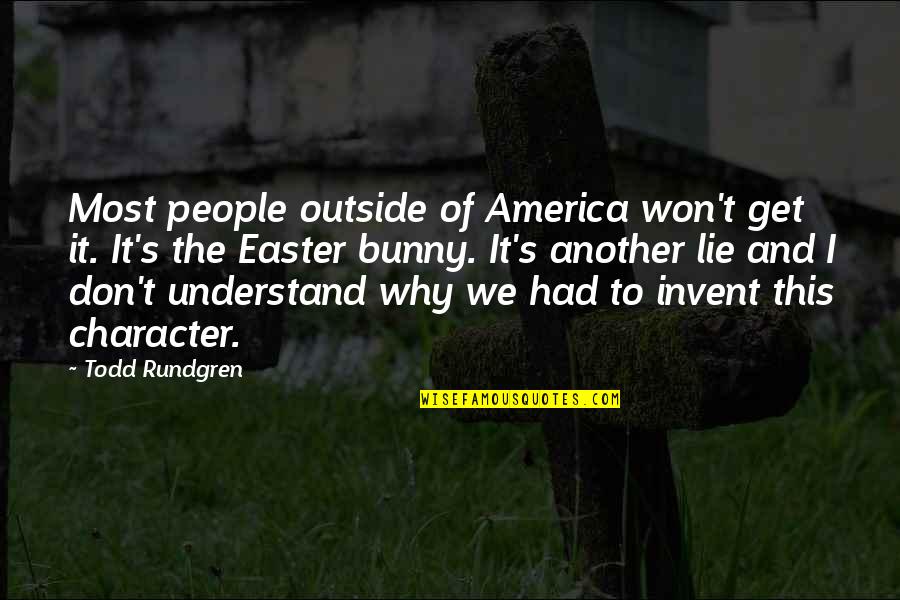 Don't Ever Lie Quotes By Todd Rundgren: Most people outside of America won't get it.