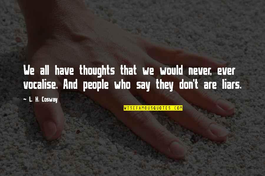Don't Ever Say Never Quotes By L. H. Cosway: We all have thoughts that we would never, Don't Ever Say Never Quotes By L. H. Cosway: We all have thoughts that we would never,